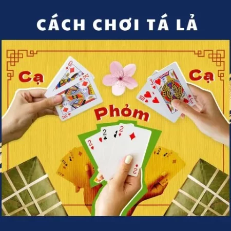 Cách chơi tá lả online đánh đâu thắng đó từ cao thủ