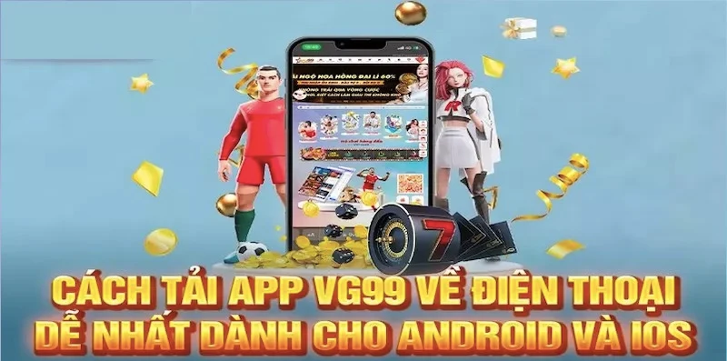 Cách Tải app VG99 là nhanh chóng về máy